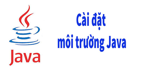 Hướng Dẫn cài đặt môi trường  Java dành cho người mới học Java